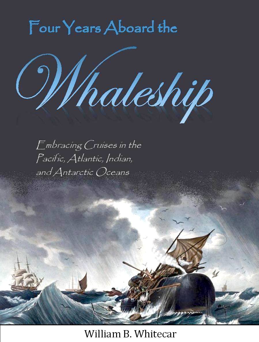 Four Years Aboard the Whaleship by William B Whitecar 1864